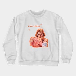 Eww People Crewneck Sweatshirt